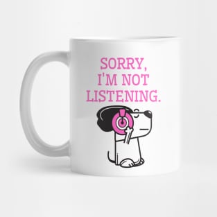 Sorry, I am not listening. Funny cute dog Mug